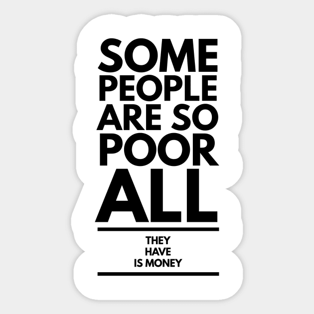 some people are so poor all they have is money Sticker by GMAT